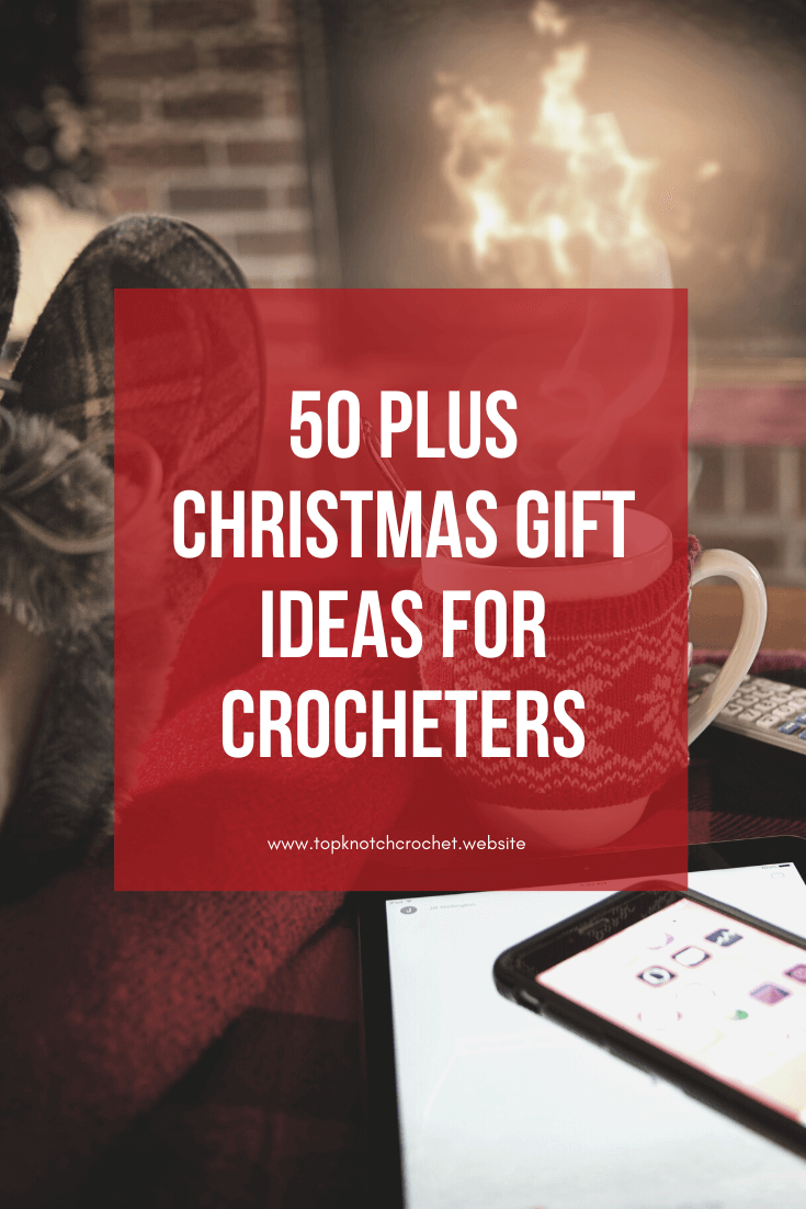 The Ultimate Christmas Gift Guide For Crocheters Topknotch